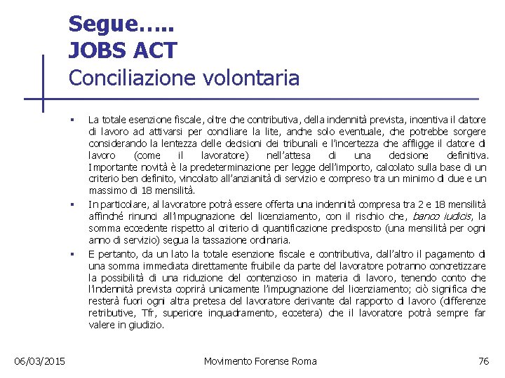 Segue…. . JOBS ACT Conciliazione volontaria § § § 06/03/2015 La totale esenzione fiscale,