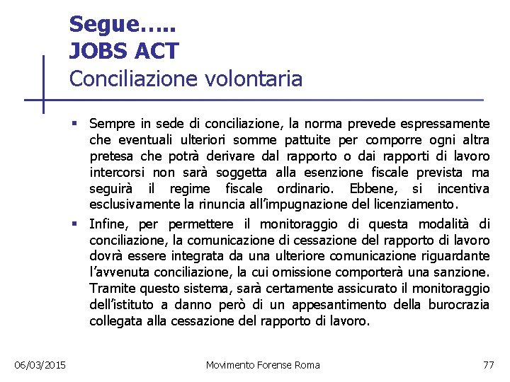 Segue…. . JOBS ACT Conciliazione volontaria § Sempre in sede di conciliazione, la norma