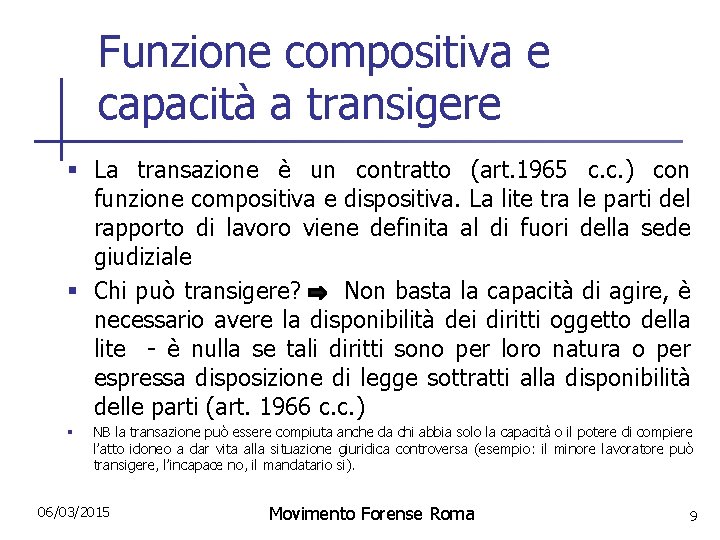 Funzione compositiva e capacità a transigere § La transazione è un contratto (art. 1965