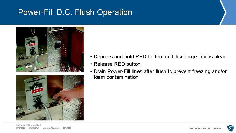 Power-Fill D. C. Flush Operation • Depress and hold RED button until discharge fluid