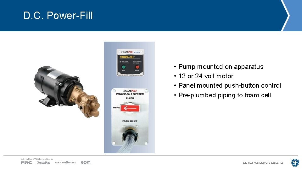 D. C. Power-Fill • Pump mounted on apparatus • 12 or 24 volt motor