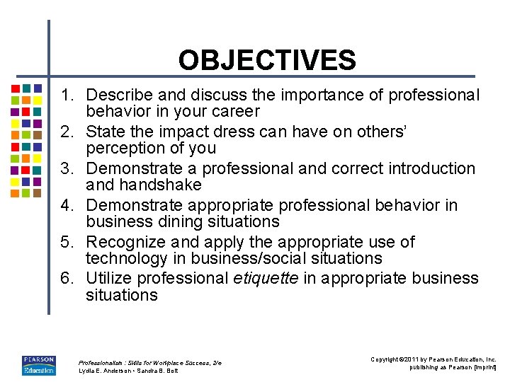 OBJECTIVES 1. Describe and discuss the importance of professional behavior in your career 2.