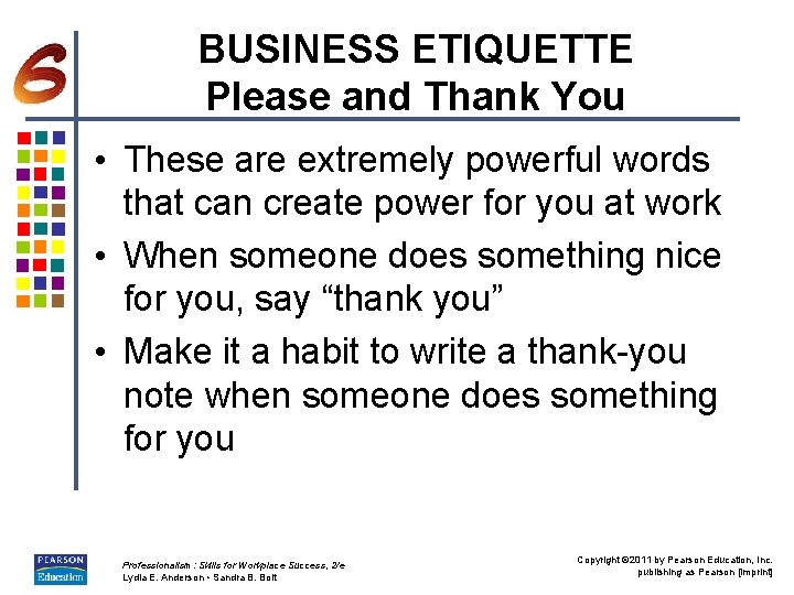 BUSINESS ETIQUETTE Please and Thank You • These are extremely powerful words that can