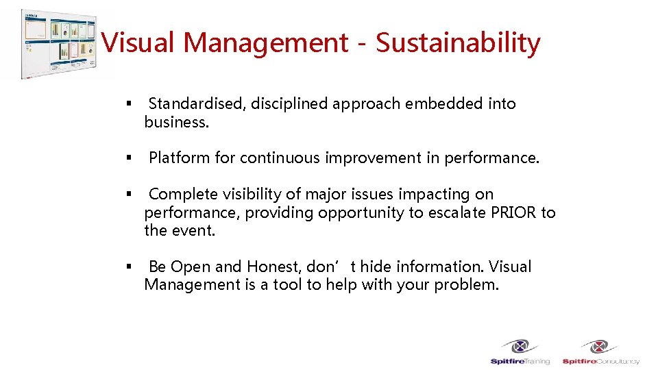 Visual Management - Sustainability § Standardised, disciplined approach embedded into business. § Platform for