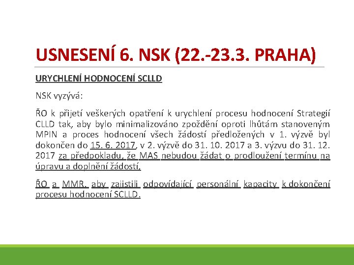 USNESENÍ 6. NSK (22. -23. 3. PRAHA) URYCHLENÍ HODNOCENÍ SCLLD NSK vyzývá: ŘO k