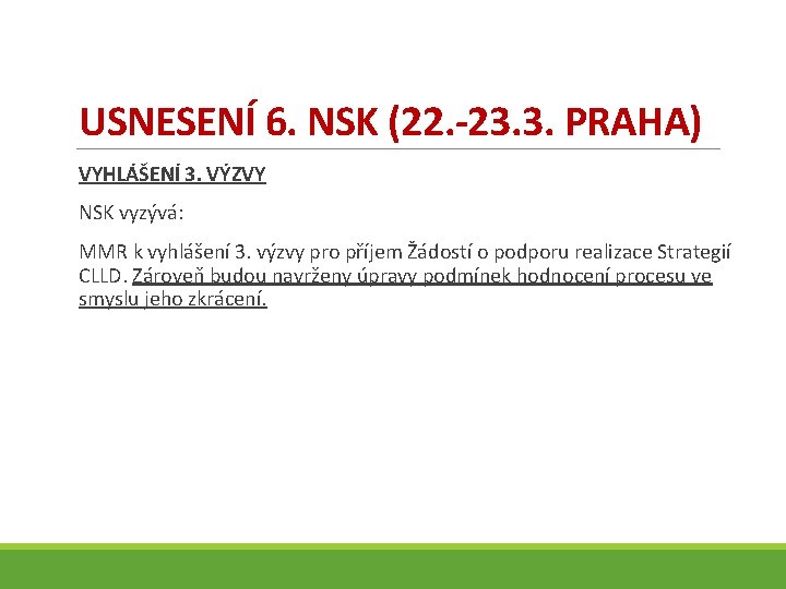 USNESENÍ 6. NSK (22. -23. 3. PRAHA) VYHLÁŠENÍ 3. VÝZVY NSK vyzývá: MMR k