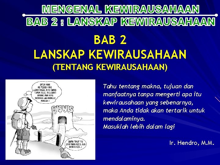 BAB 2 LANSKAP KEWIRAUSAHAAN (TENTANG KEWIRAUSAHAAN) Tahu tentang makna, tujuan dan manfaatnya tanpa mengerti