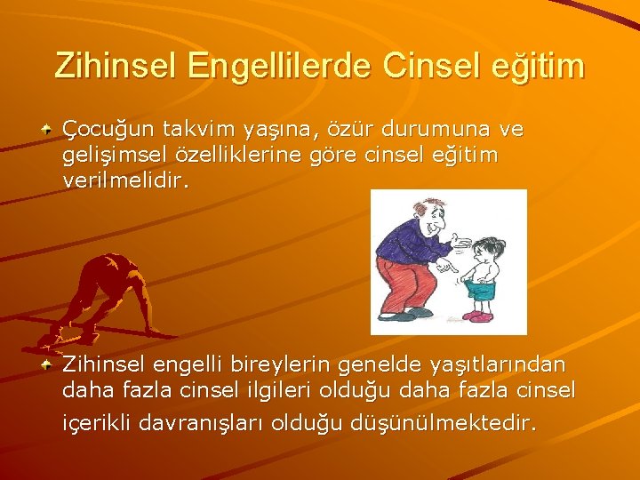 Zihinsel Engellilerde Cinsel eğitim Çocuğun takvim yaşına, özür durumuna ve gelişimsel özelliklerine göre cinsel