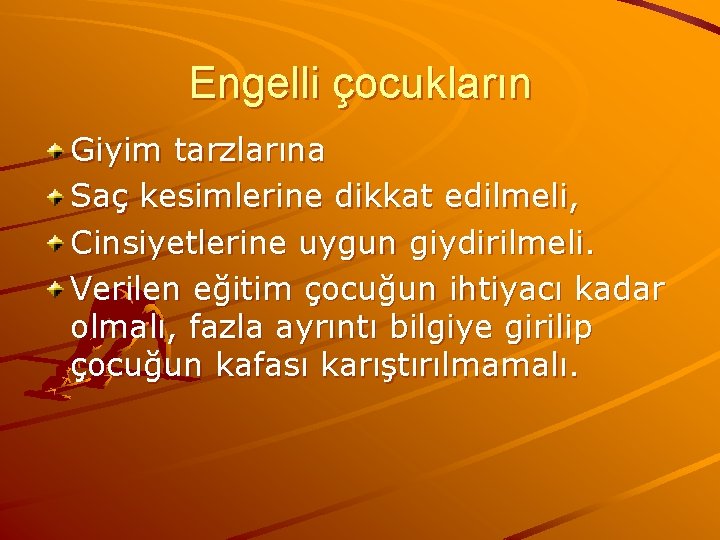 Engelli çocukların Giyim tarzlarına Saç kesimlerine dikkat edilmeli, Cinsiyetlerine uygun giydirilmeli. Verilen eğitim çocuğun