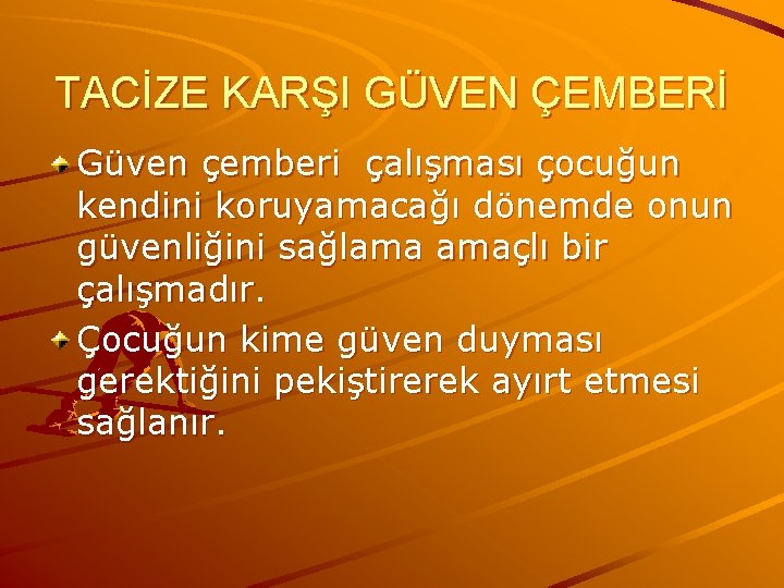 TACİZE KARŞI GÜVEN ÇEMBERİ Güven çemberi çalışması çocuğun kendini koruyamacağı dönemde onun güvenliğini sağlama