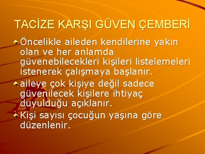 TACİZE KARŞI GÜVEN ÇEMBERİ Öncelikle aileden kendilerine yakın olan ve her anlamda güvenebilecekleri kişileri