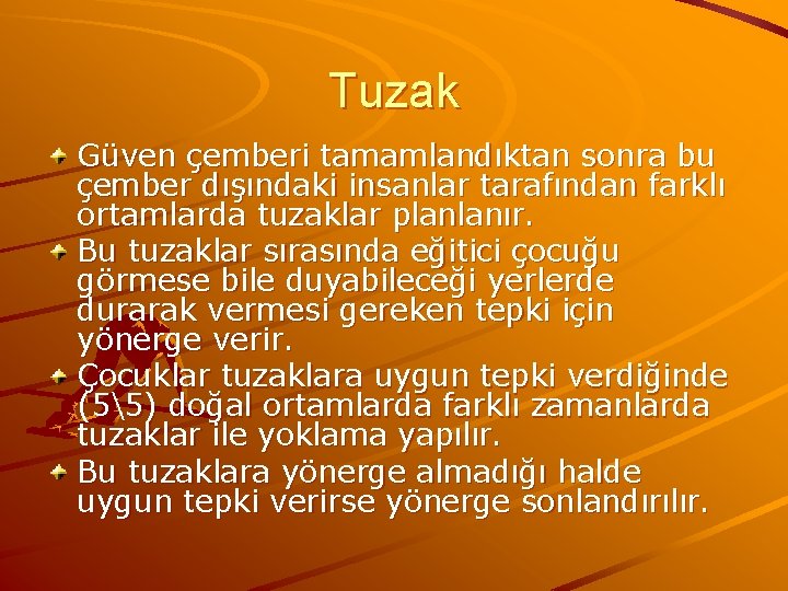 Tuzak Güven çemberi tamamlandıktan sonra bu çember dışındaki insanlar tarafından farklı ortamlarda tuzaklar planlanır.