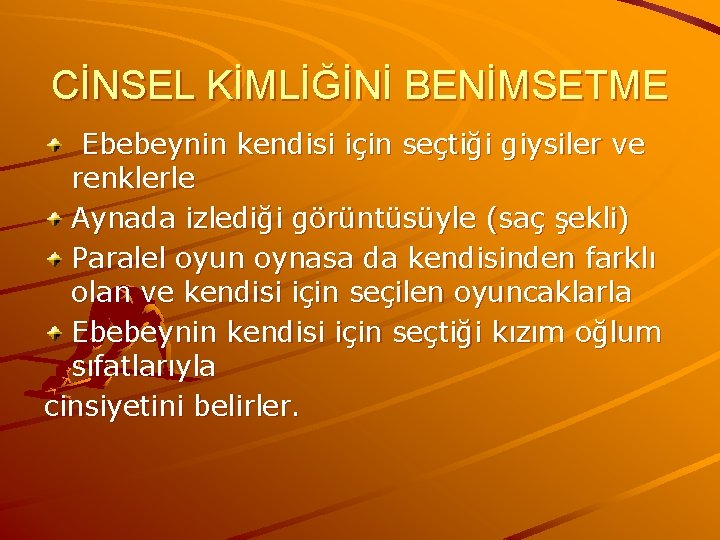 CİNSEL KİMLİĞİNİ BENİMSETME Ebebeynin kendisi için seçtiği giysiler ve renklerle Aynada izlediği görüntüsüyle (saç