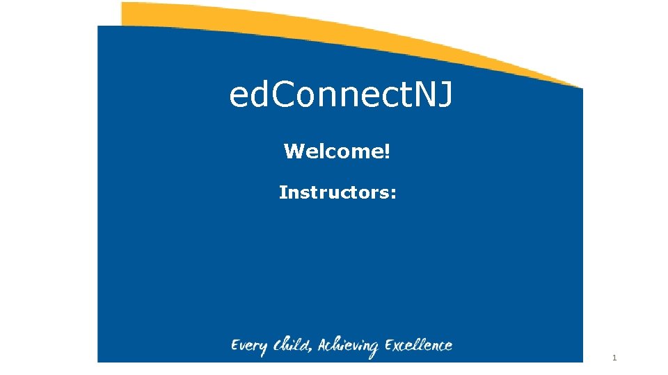 ed. Connect. NJ Welcome! Instructors: 1 