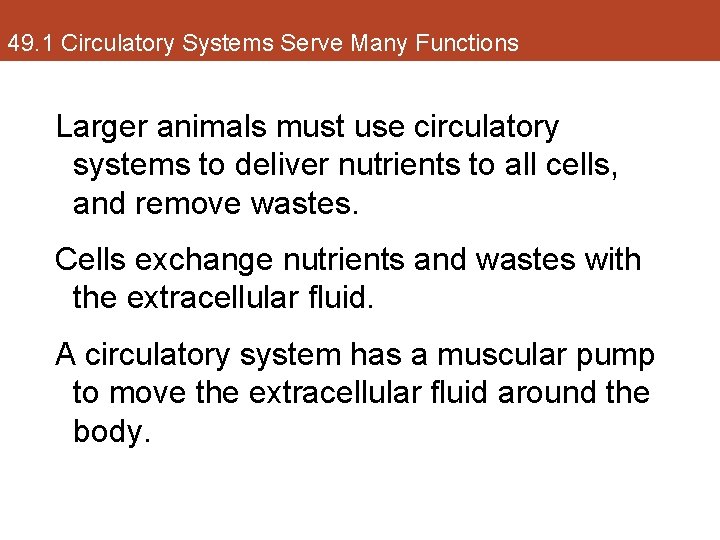 49. 1 Circulatory Systems Serve Many Functions Larger animals must use circulatory systems to