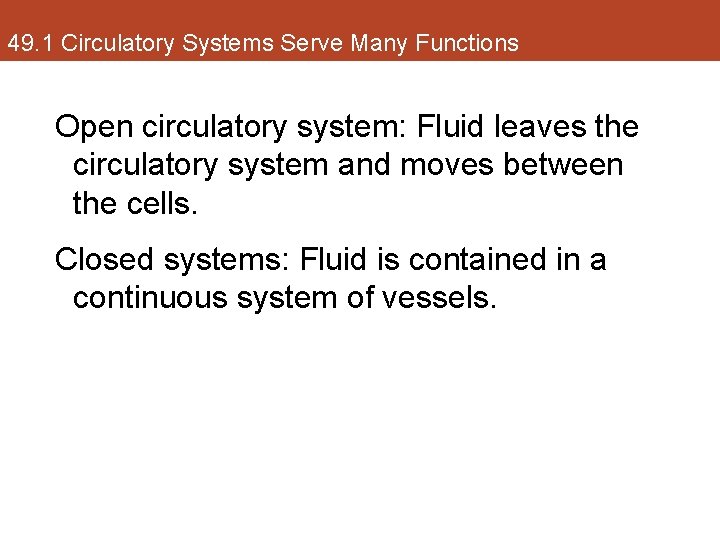 49. 1 Circulatory Systems Serve Many Functions Open circulatory system: Fluid leaves the circulatory