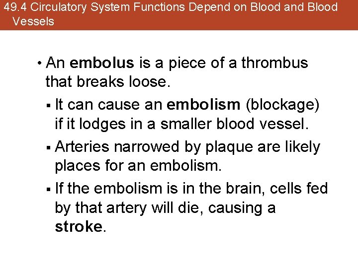 49. 4 Circulatory System Functions Depend on Blood and Blood Vessels • An embolus