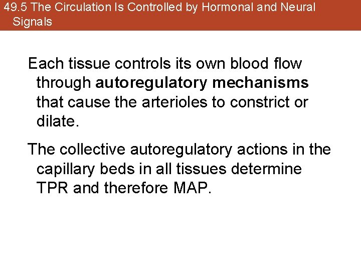 49. 5 The Circulation Is Controlled by Hormonal and Neural Signals Each tissue controls