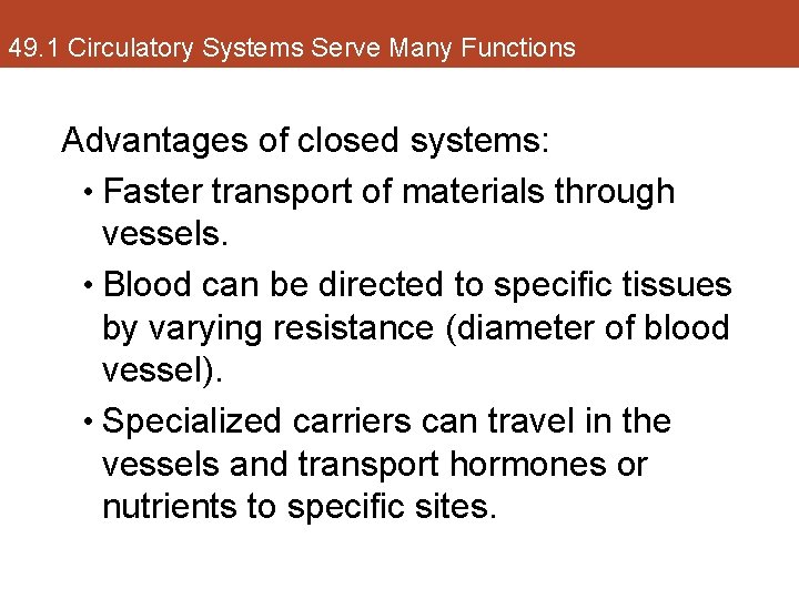 49. 1 Circulatory Systems Serve Many Functions Advantages of closed systems: • Faster transport
