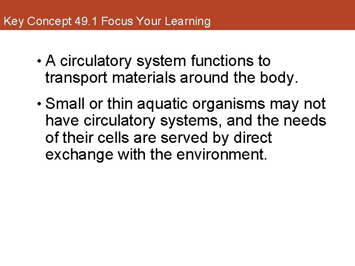 Key Concept 49. 1 Focus Your Learning • A circulatory system functions to transport
