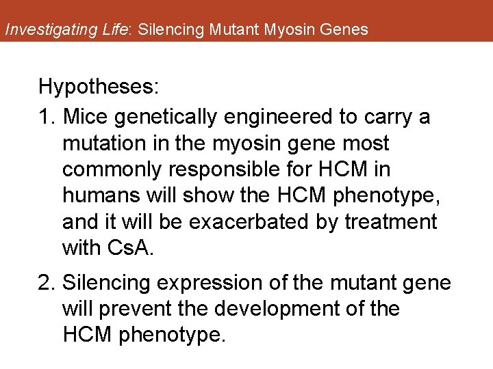 Investigating Life: Silencing Mutant Myosin Genes Hypotheses: 1. Mice genetically engineered to carry a