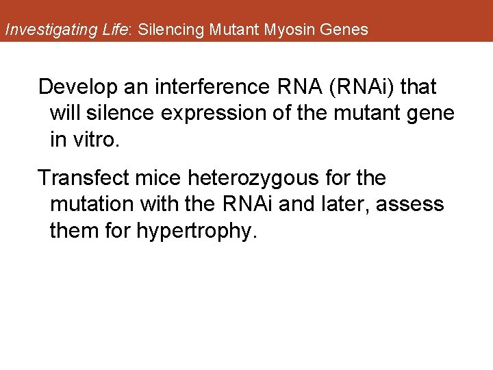Investigating Life: Silencing Mutant Myosin Genes Develop an interference RNA (RNAi) that will silence