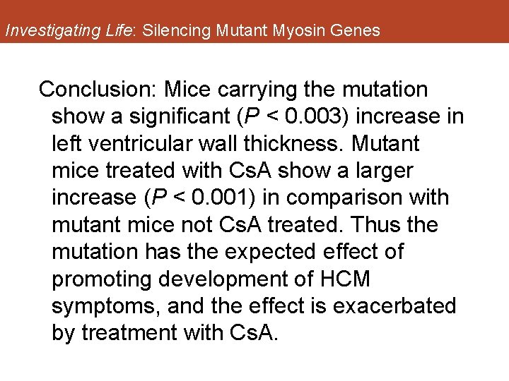 Investigating Life: Silencing Mutant Myosin Genes Conclusion: Mice carrying the mutation show a significant