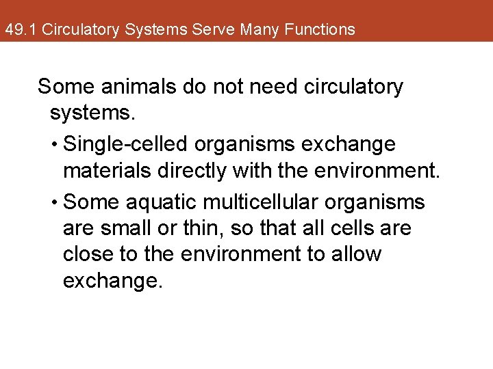 49. 1 Circulatory Systems Serve Many Functions Some animals do not need circulatory systems.