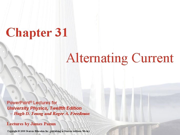 Chapter 31 Alternating Current Power. Point® Lectures for University Physics, Twelfth Edition – Hugh Chapter 31 Alternating Current Power. Point® Lectures for University Physics, Twelfth Edition – Hugh