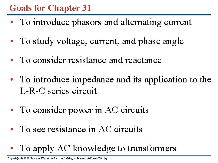 Goals for Chapter 31 • To introduce phasors and alternating current • To study Goals for Chapter 31 • To introduce phasors and alternating current • To study