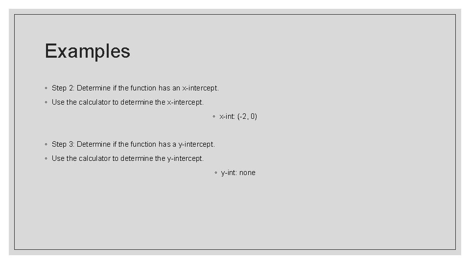 Examples ◦ Step 2: Determine if the function has an x-intercept. ◦ Use the