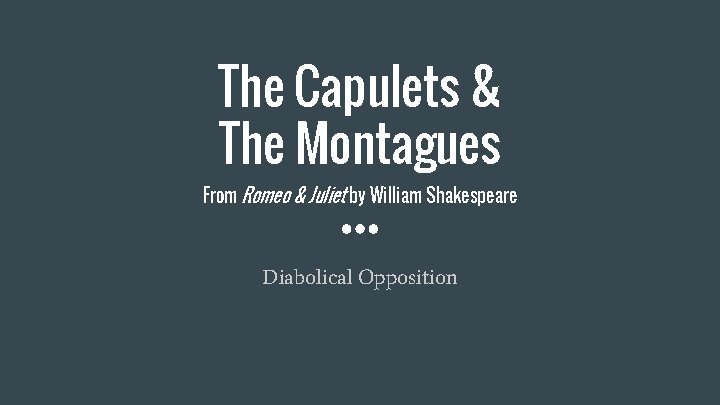 The Capulets & The Montagues From Romeo & Juliet by William Shakespeare Diabolical Opposition
