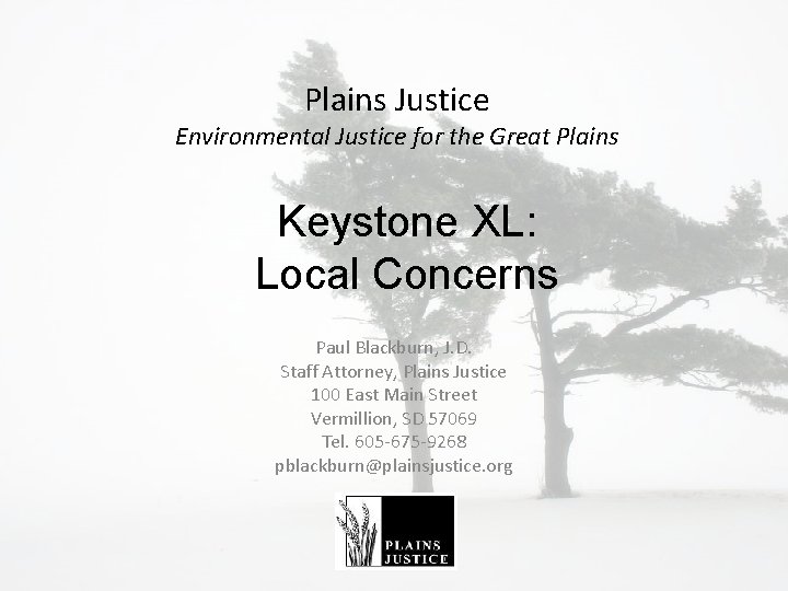 Plains Justice Environmental Justice for the Great Plains Keystone XL: Local Concerns Paul Blackburn,