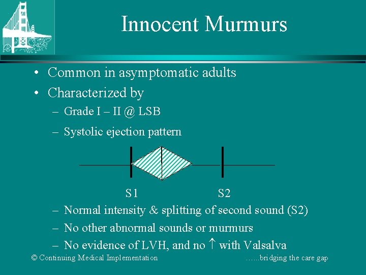 Innocent Murmurs • Common in asymptomatic adults • Characterized by – Grade I –