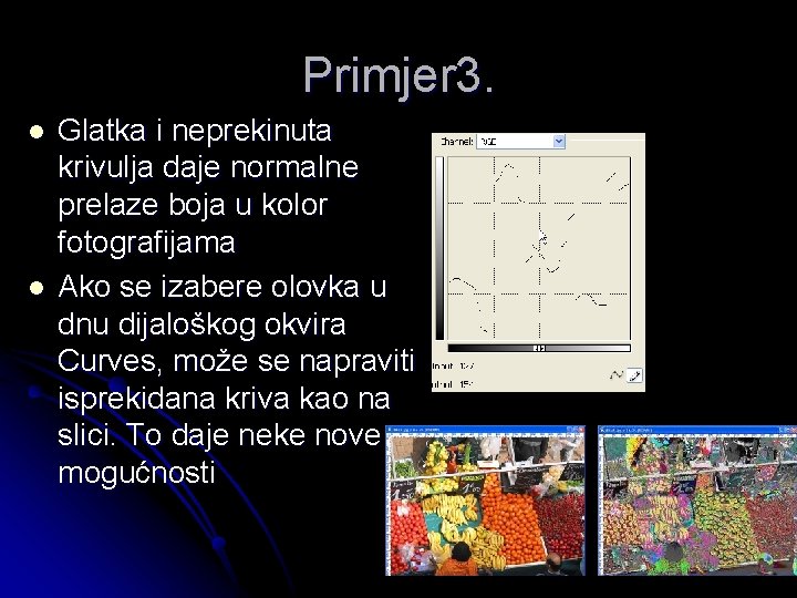 Primjer 3. l l Glatka i neprekinuta krivulja daje normalne prelaze boja u kolor