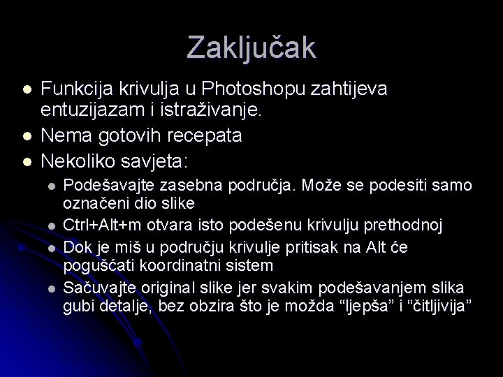 Zaključak l l l Funkcija krivulja u Photoshopu zahtijeva entuzijazam i istraživanje. Nema gotovih