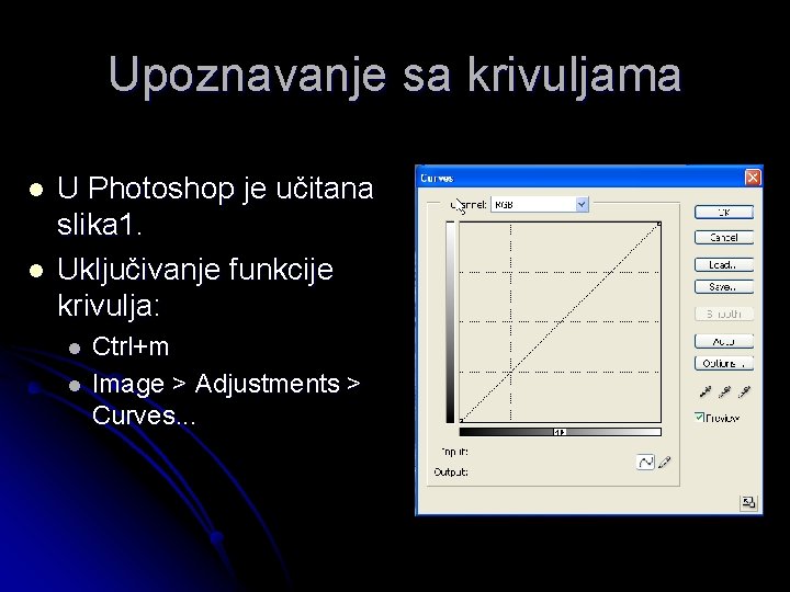 Upoznavanje sa krivuljama l l U Photoshop je učitana slika 1. Uključivanje funkcije krivulja: