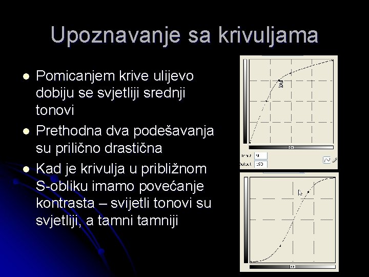 Upoznavanje sa krivuljama l l l Pomicanjem krive ulijevo dobiju se svjetliji srednji tonovi