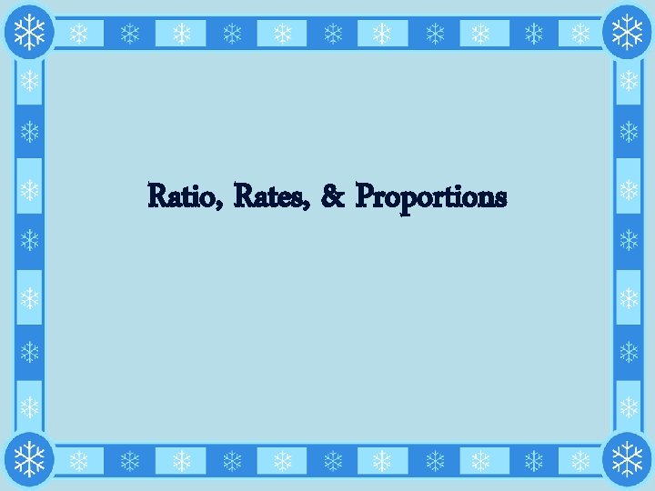 Ratio, Rates, & Proportions 