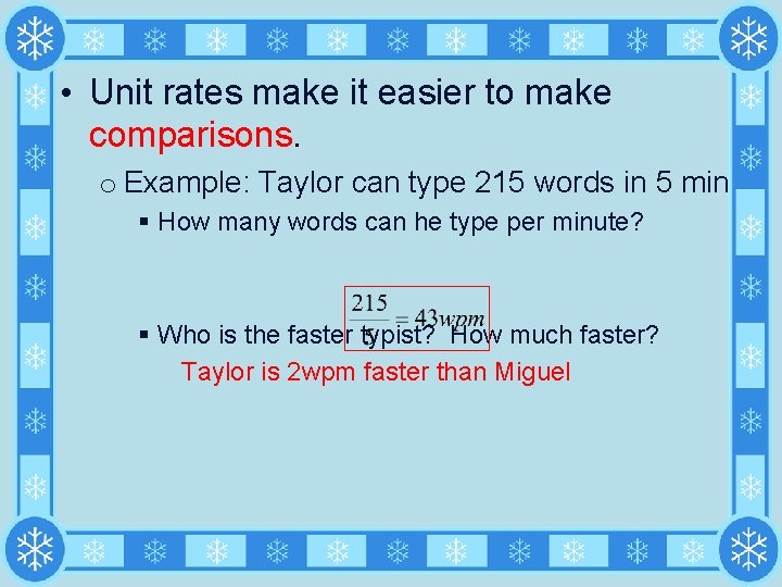  • Unit rates make it easier to make comparisons. o Example: Taylor can