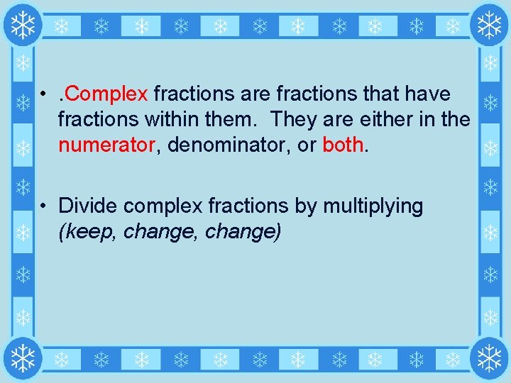  • . Complex fractions are fractions that have fractions within them. They are