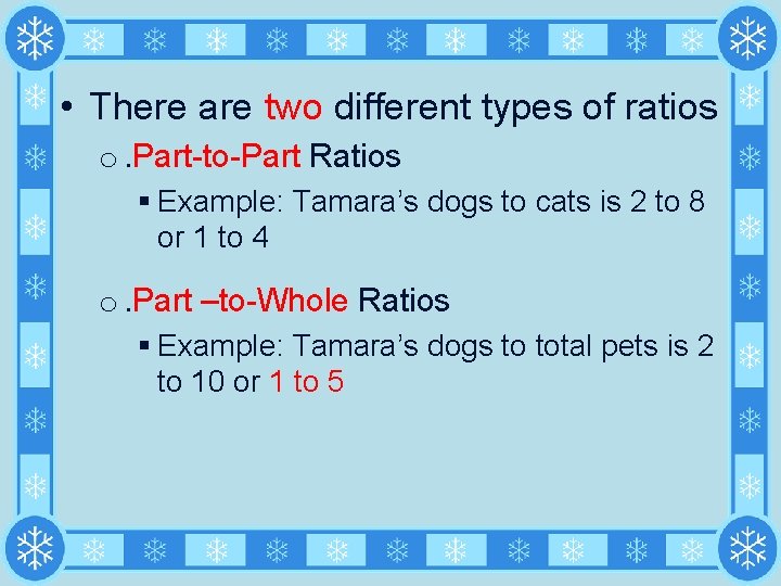  • There are two different types of ratios o. Part-to-Part Ratios § Example: