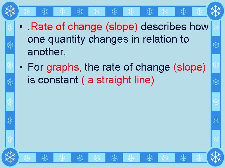  • . Rate of change (slope) describes how one quantity changes in relation