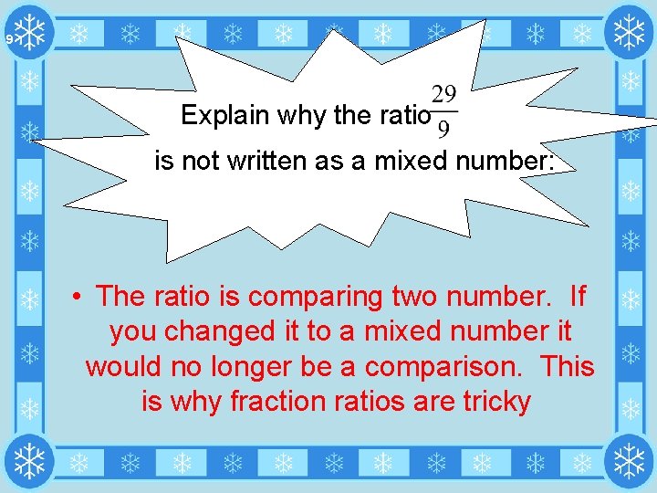 9 Explain why the ratio is not written as a mixed number: • The