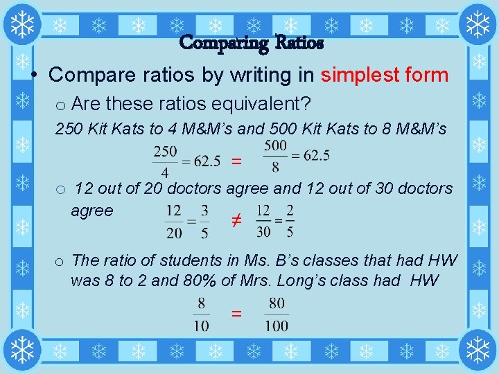 Comparing Ratios • Compare ratios by writing in simplest form o Are these ratios