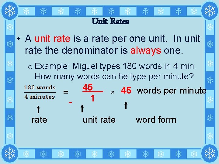 Unit Rates • A unit rate is a rate per one unit. In unit
