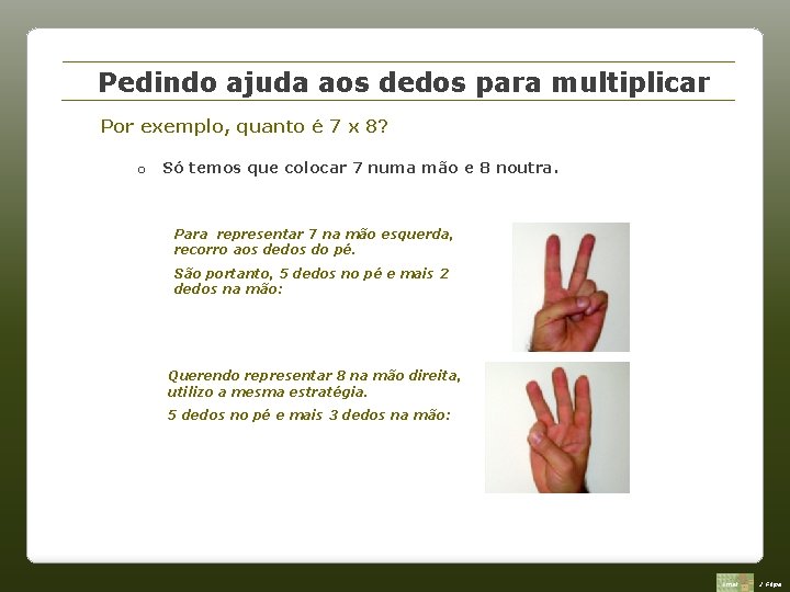 Pedindo ajuda aos dedos para multiplicar Por exemplo, quanto é 7 x 8? o