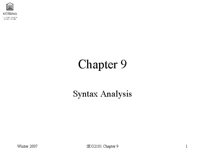 Chapter 9 Syntax Analysis Winter 2007 SEG 2101 Chapter 9 1 