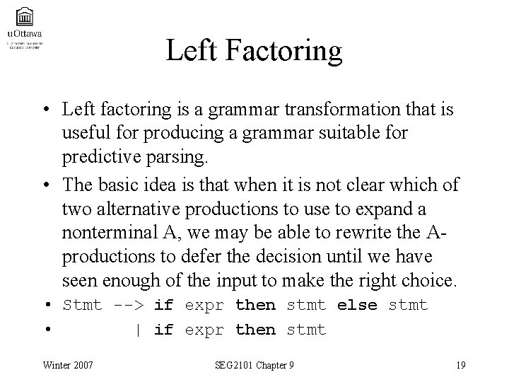 Left Factoring • Left factoring is a grammar transformation that is useful for producing