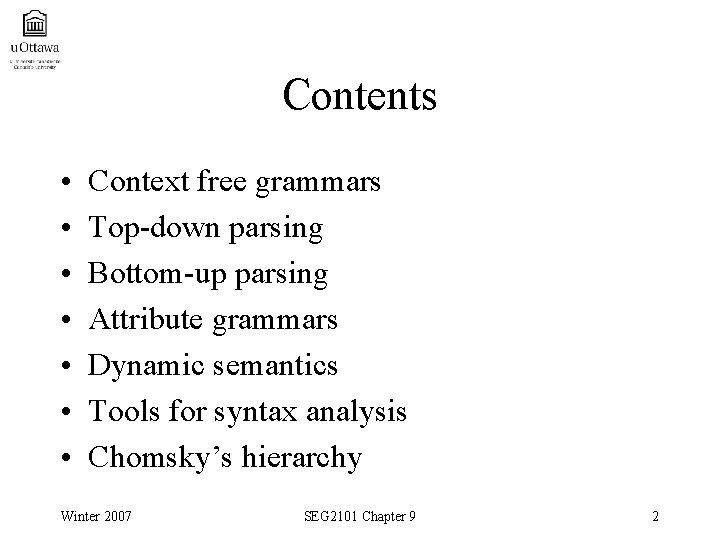 Contents • • Context free grammars Top-down parsing Bottom-up parsing Attribute grammars Dynamic semantics